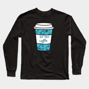 Floral Coffee, But first coffee Long Sleeve T-Shirt